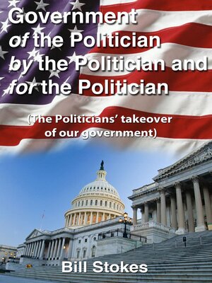 cover image of Government of the Politician by the Politician For the Politician